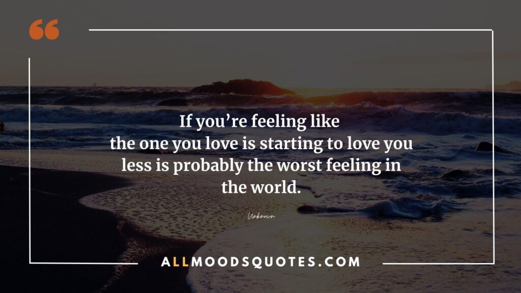 If you're feeling like the one you love is starting to love you less, it is undoubtedly one of the most heart-wrenching experiences. In those moments, turning to heart touching and lonely quotes can provide solace, offering a glimmer of understanding and reminding us that our emotions are valid, even in the face of such profound loneliness.