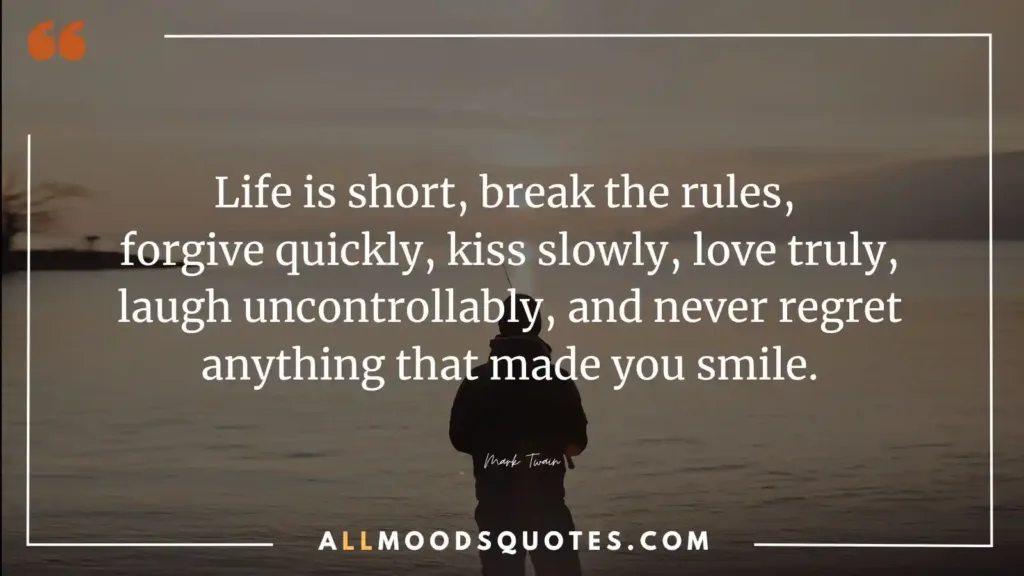 Embrace Life's Wisdom: Break the Rules, Forgive Quickly, Love Truly, and Laugh Uncontrollably - No Regrets, Just Smiles..” — Mark Twain