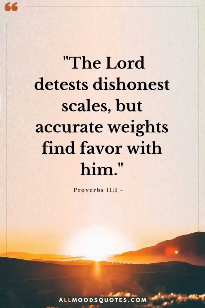 Proverbs 11:1 - "The Lord detests dishonest scales, but accurate weights find favor with him." Christian Business Quotes 10