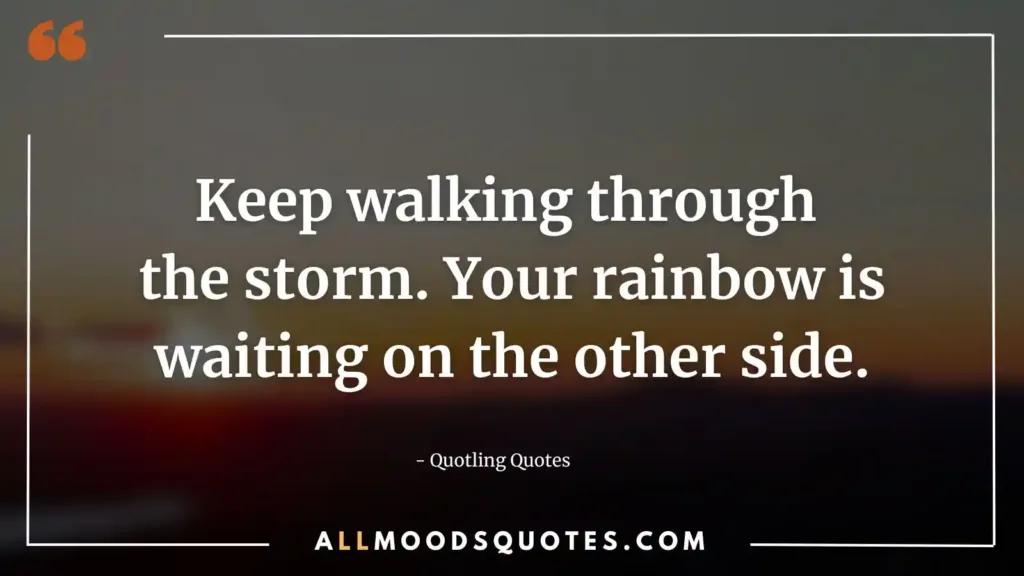 Keep walking through the storm. Your rainbow is waiting on the other side. Heather Stillufsen - Quotling com quotes