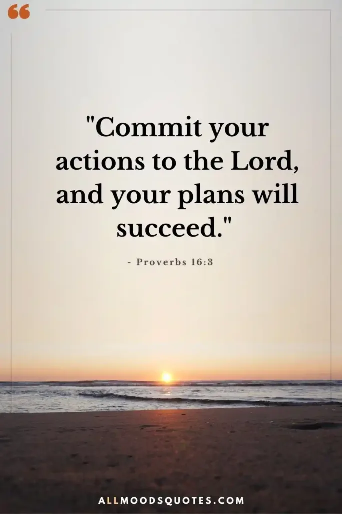 "Commit your actions to the Lord, and your plans will succeed." - Proverbs 16:3