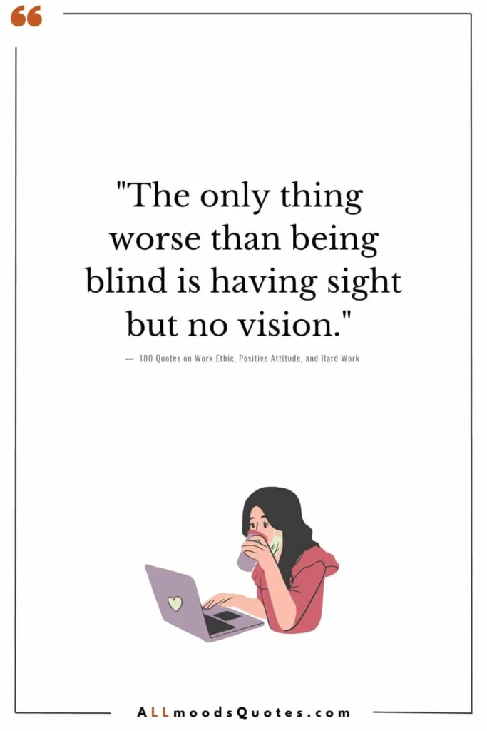 "The only thing worse than being blind is having sight but no vision." - Helen Keller