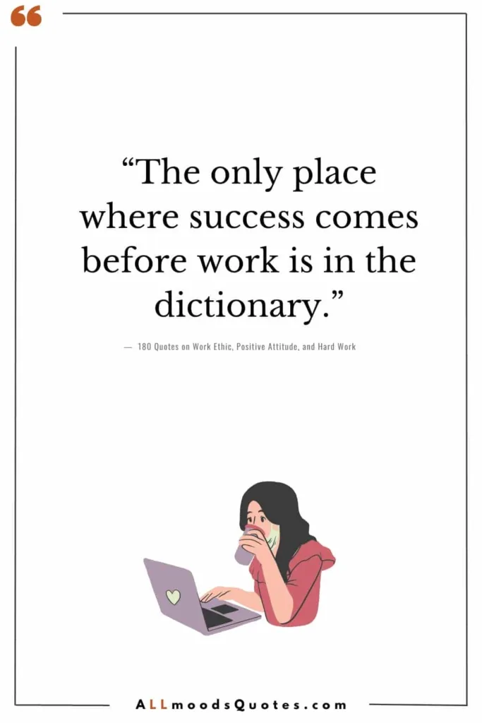 “The only place where success comes before work is in the dictionary.” - Vidal Sassoon