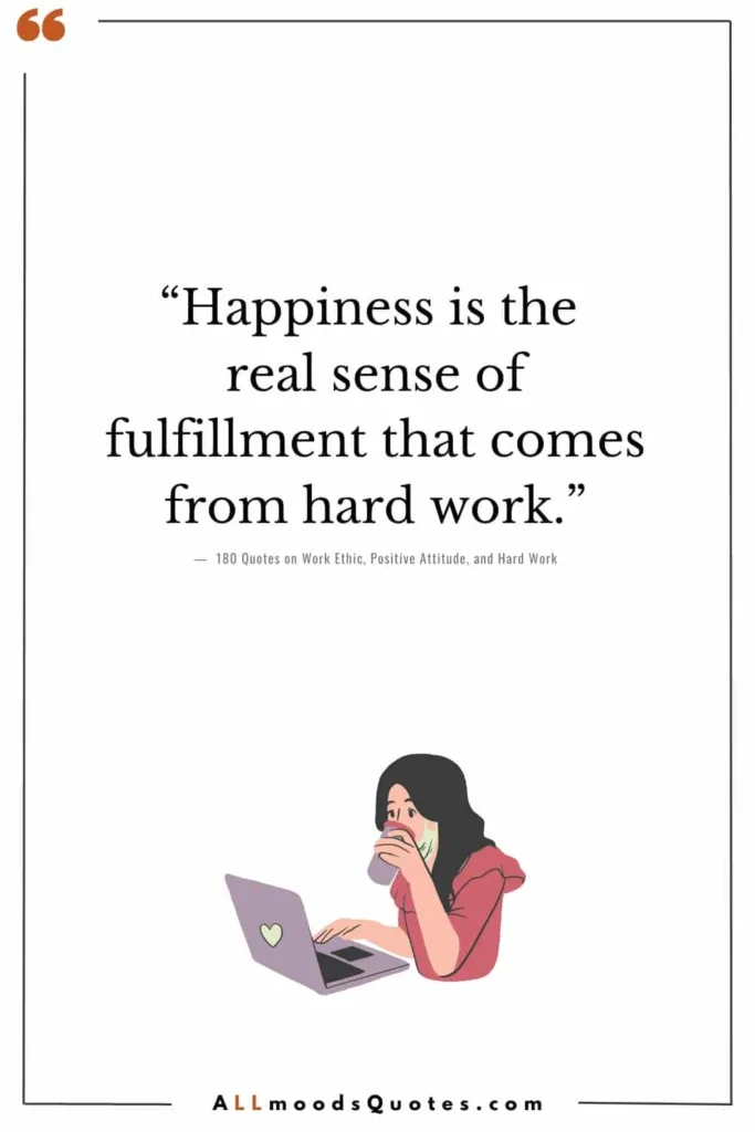 “Happiness is the real sense of fulfillment that comes from hard work.” - Joseph Barbara