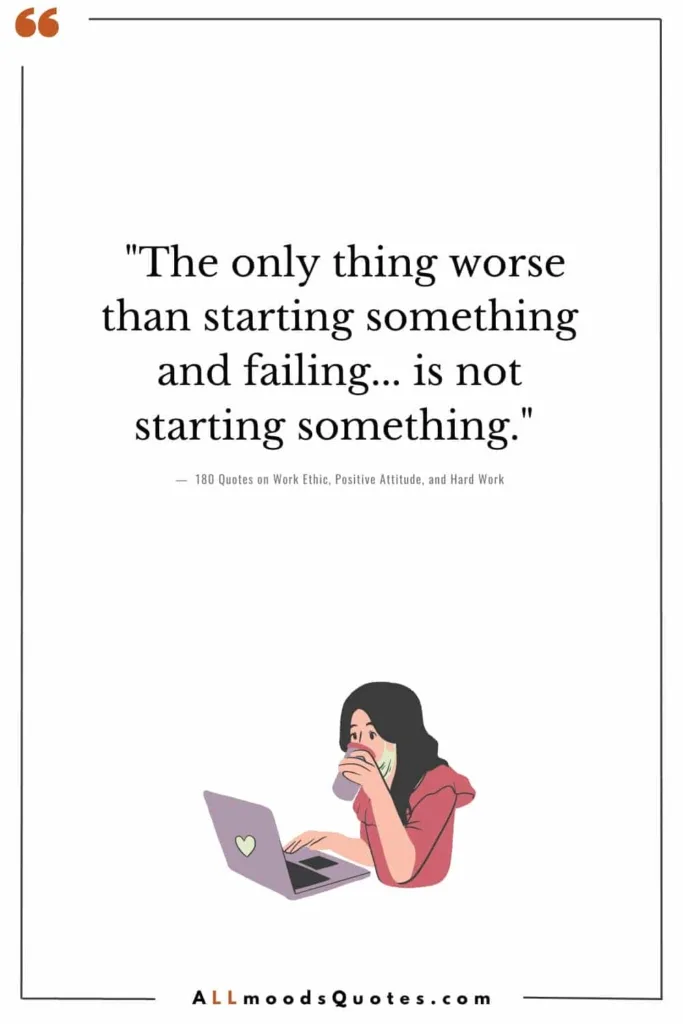 "The only thing worse than starting something and failing... is not starting something." - Seth Godin - Work Ethic Positive Attitude Hard Work Quotes