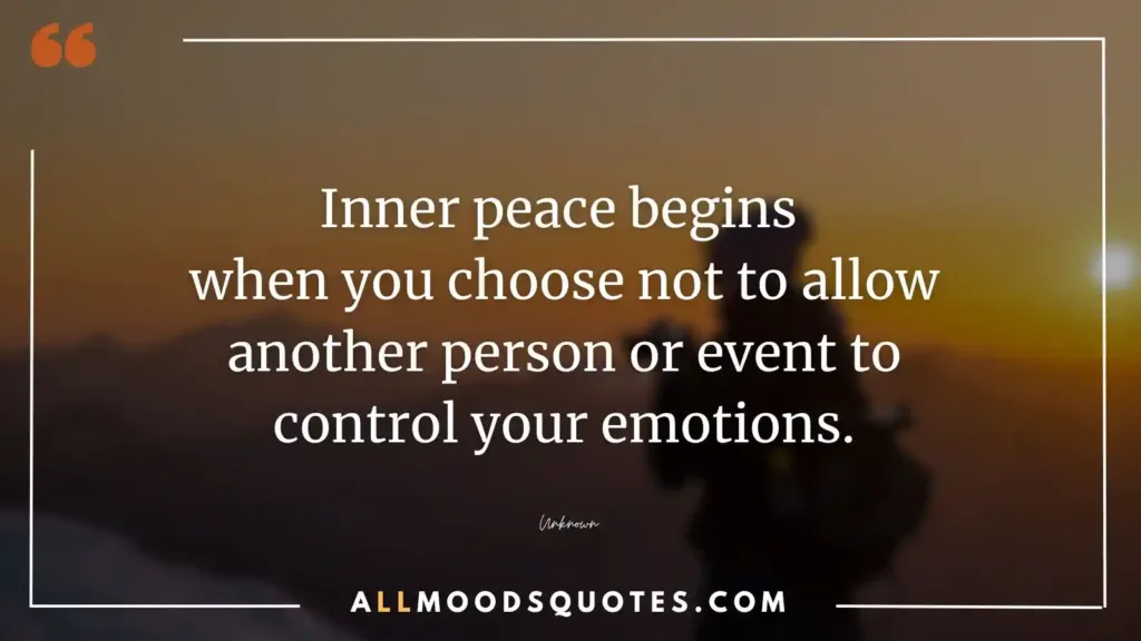 Inner peace begins when you choose not to allow another person or event to control your emotions - unbothered quotes