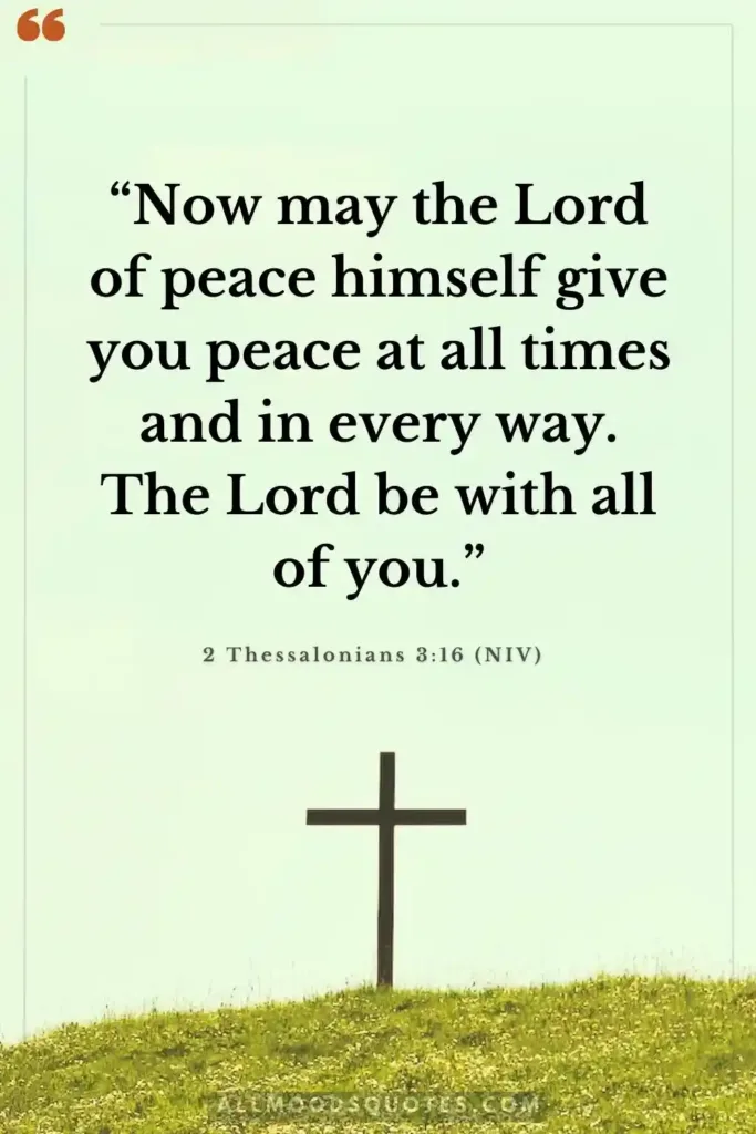 “Now may the Lord of peace himself give you peace at all times and in every way. The Lord be with all of you.” 2 Thessalonians 3:16 (NIV)  christian words of encouragement for someone with cancer