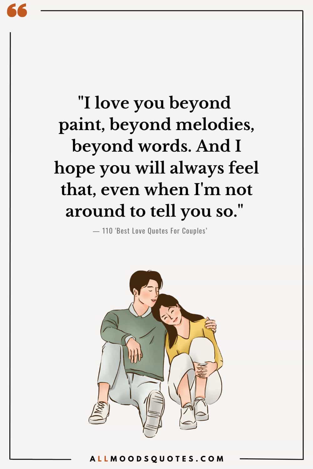 "I love you beyond paint, beyond melodies, beyond words. And I hope you will always feel that, even when I'm not around to tell you so." - Unknown