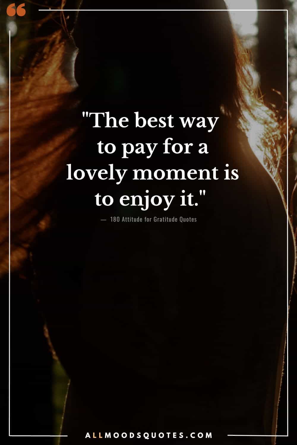 "The best way to pay for a lovely moment is to enjoy it." - Ralph Waldo Emerson